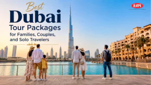 Best Dubai Tour Packages for Families, Couples, and Solo Travelers