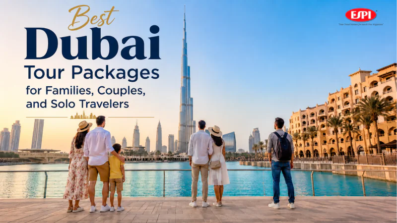Best Dubai Tour Packages for Families, Couples, and Solo Travelers