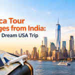 Best America Tour Packages from India: Plan Your Dream USA Trip